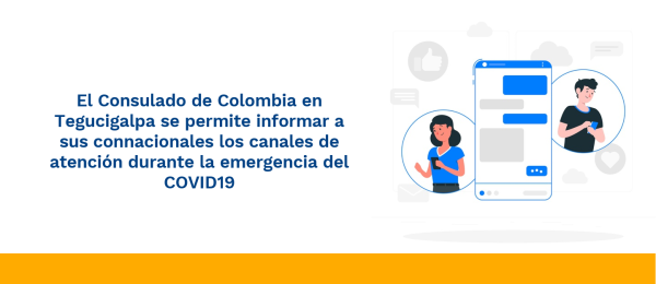El Consulado de Colombia en Tegucigalpa se permite informar a sus connacionales los canales de atención durante la emergencia del COVID19