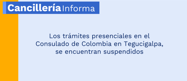 Los trámites presenciales en el Consulado de Colombia en Tegucigalpa, se encuentran suspendidos 